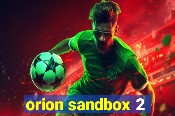 orion sandbox 2